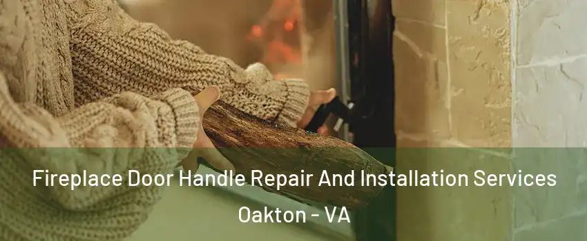  Fireplace Door Handle Repair And Installation Services Oakton - VA
