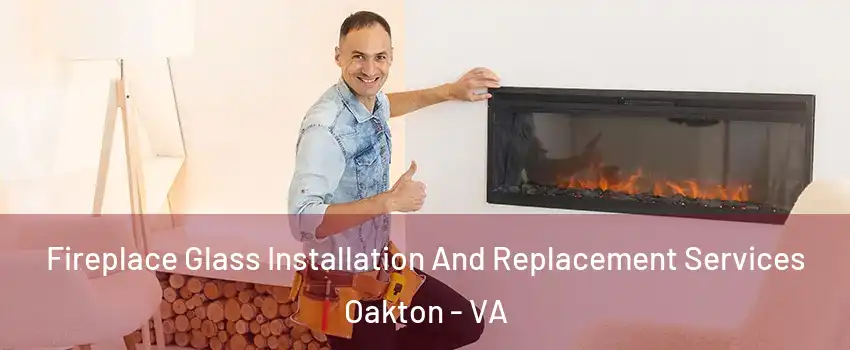  Fireplace Glass Installation And Replacement Services Oakton - VA