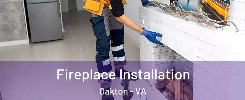  Fireplace Installation Oakton - VA