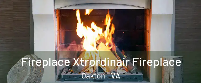  Fireplace Xtrordinair Fireplace Oakton - VA