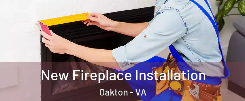  New Fireplace Installation Oakton - VA
