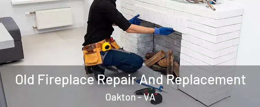 Old Fireplace Repair And Replacement Oakton - VA