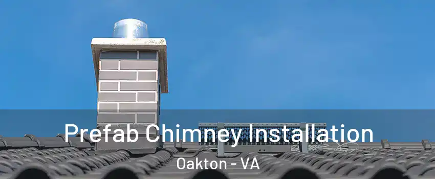  Prefab Chimney Installation Oakton - VA
