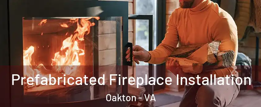  Prefabricated Fireplace Installation Oakton - VA