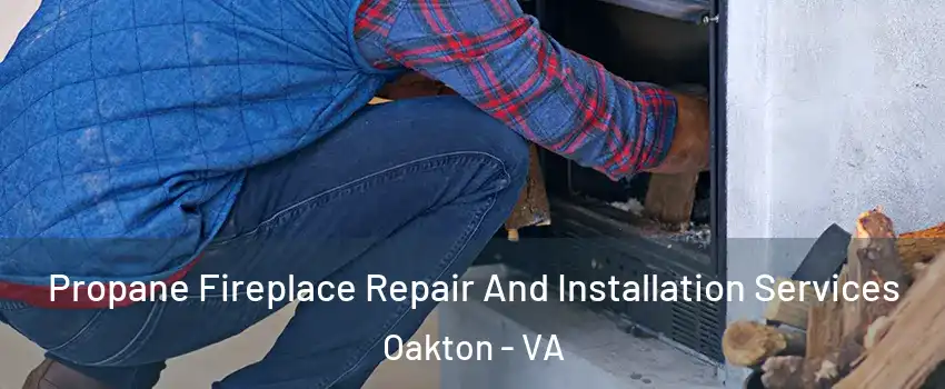  Propane Fireplace Repair And Installation Services Oakton - VA