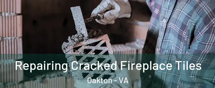  Repairing Cracked Fireplace Tiles Oakton - VA