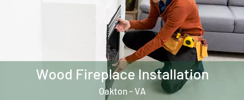  Wood Fireplace Installation Oakton - VA